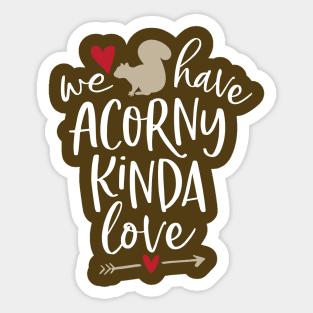 Funny Squirrel - We Have Acorny Kinda Love Sticker